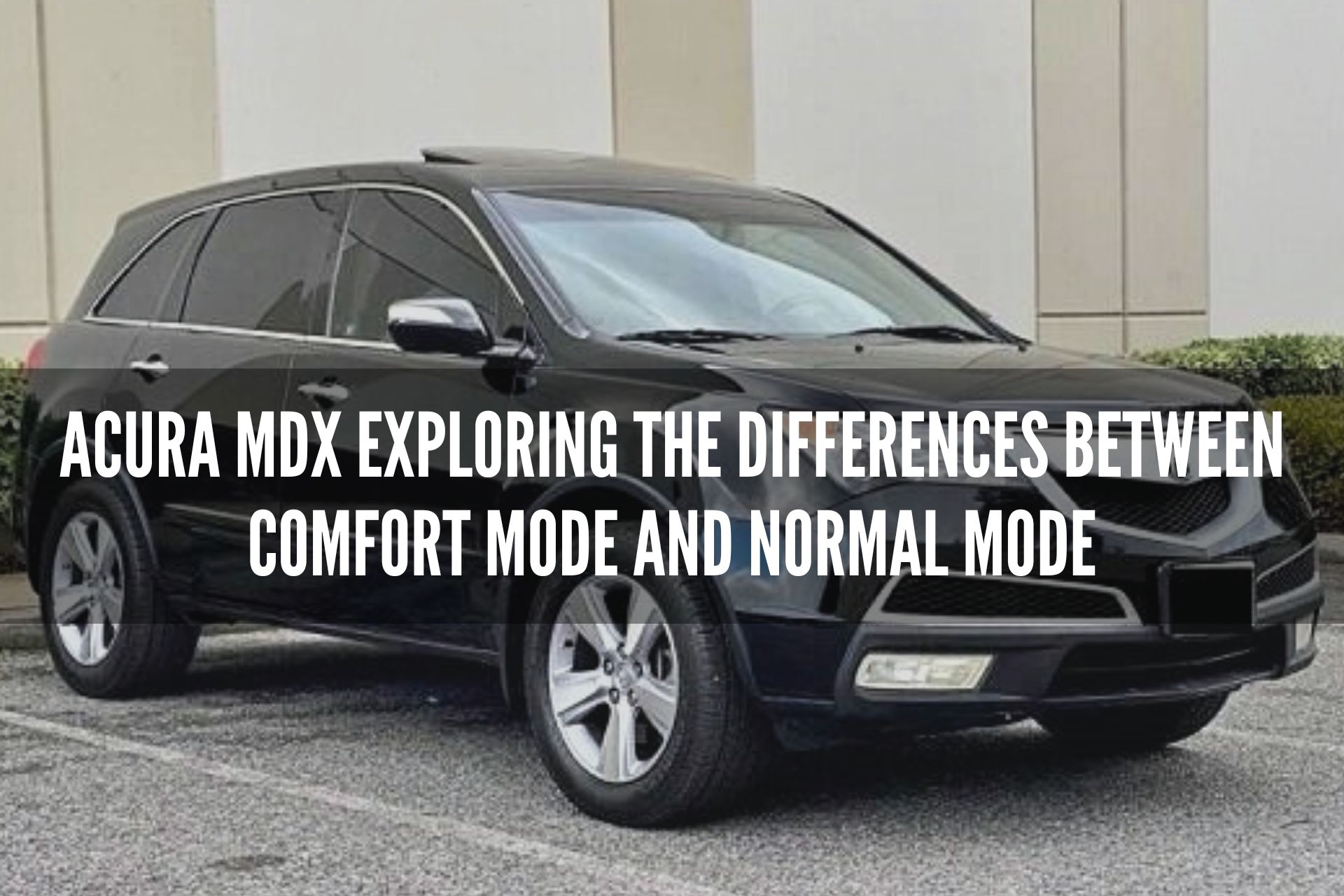 Acura MDX Exploring the Differences Between Comfort Mode and Normal Mode