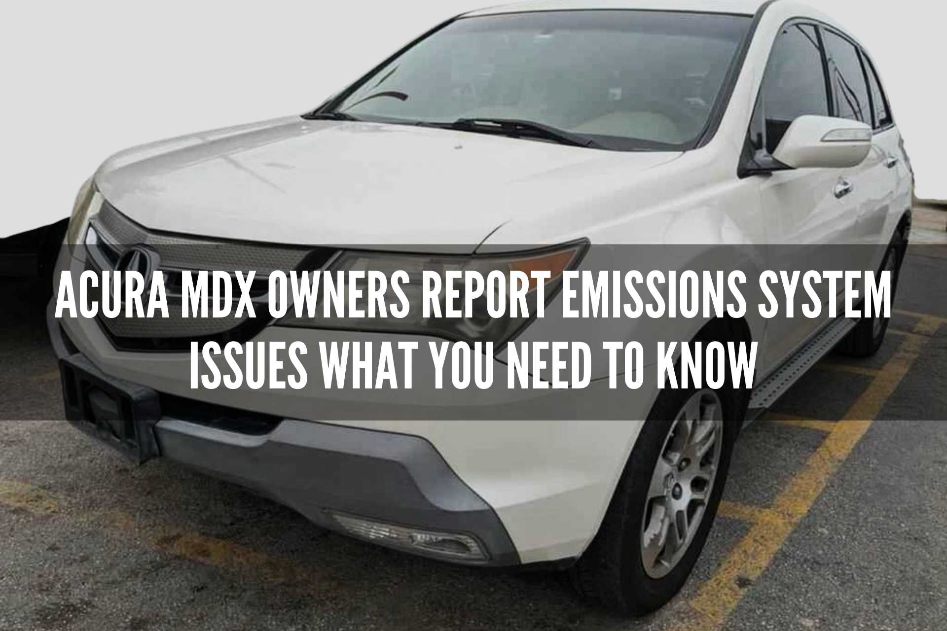 Acura MDX Owners Report Emissions System Issues What You Need to Know