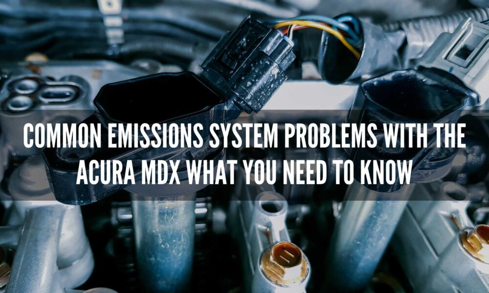 Common emissions system problems with the Acura MDX What you need to