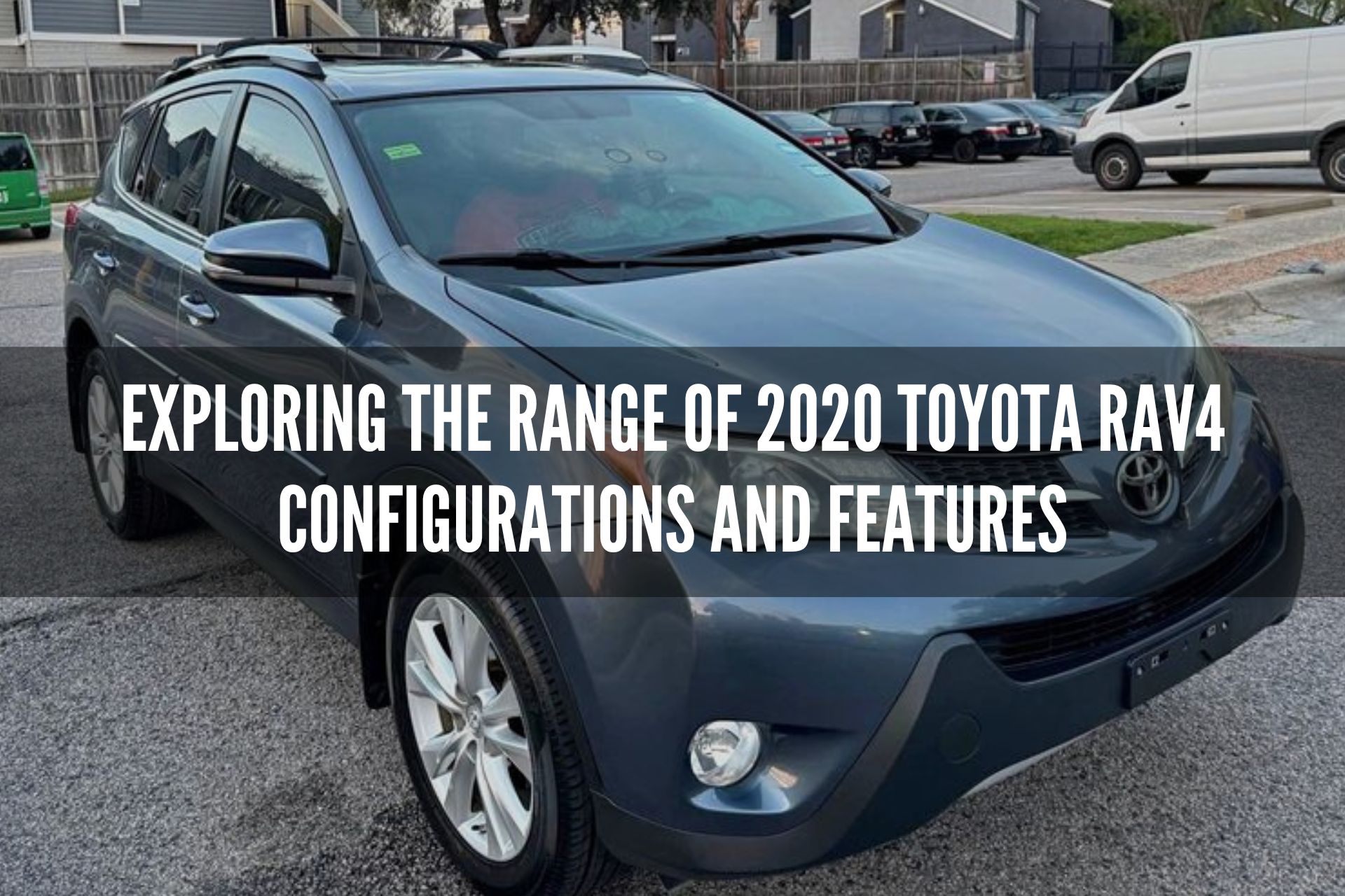 Exploring the Range of 2020 Toyota RAV4 Configurations and Features