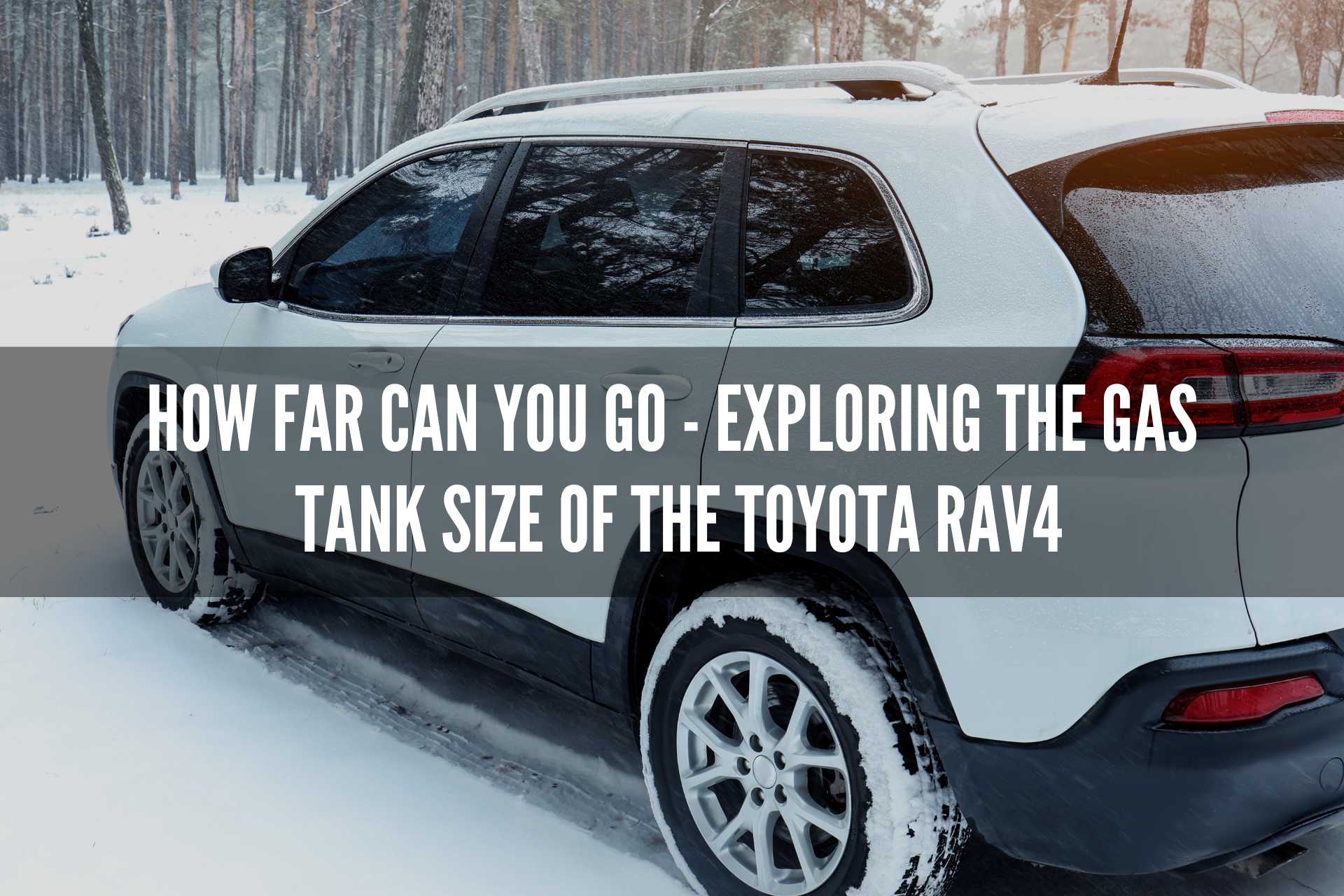 How Far Can You Go - Exploring the Gas Tank Size of the Toyota RAV4