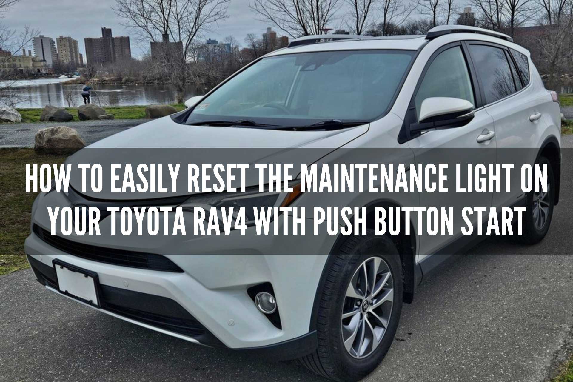 How to Easily Reset the Maintenance Light on Your Toyota RAV4 with Push Button Start