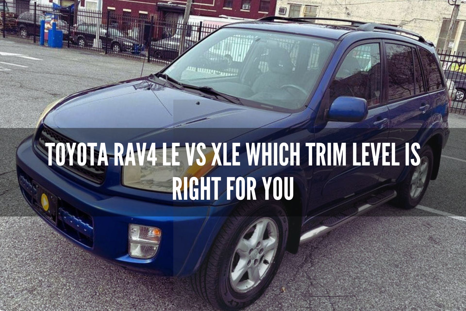 Toyota RAV4 LE vs XLE Which Trim Level is Right for You