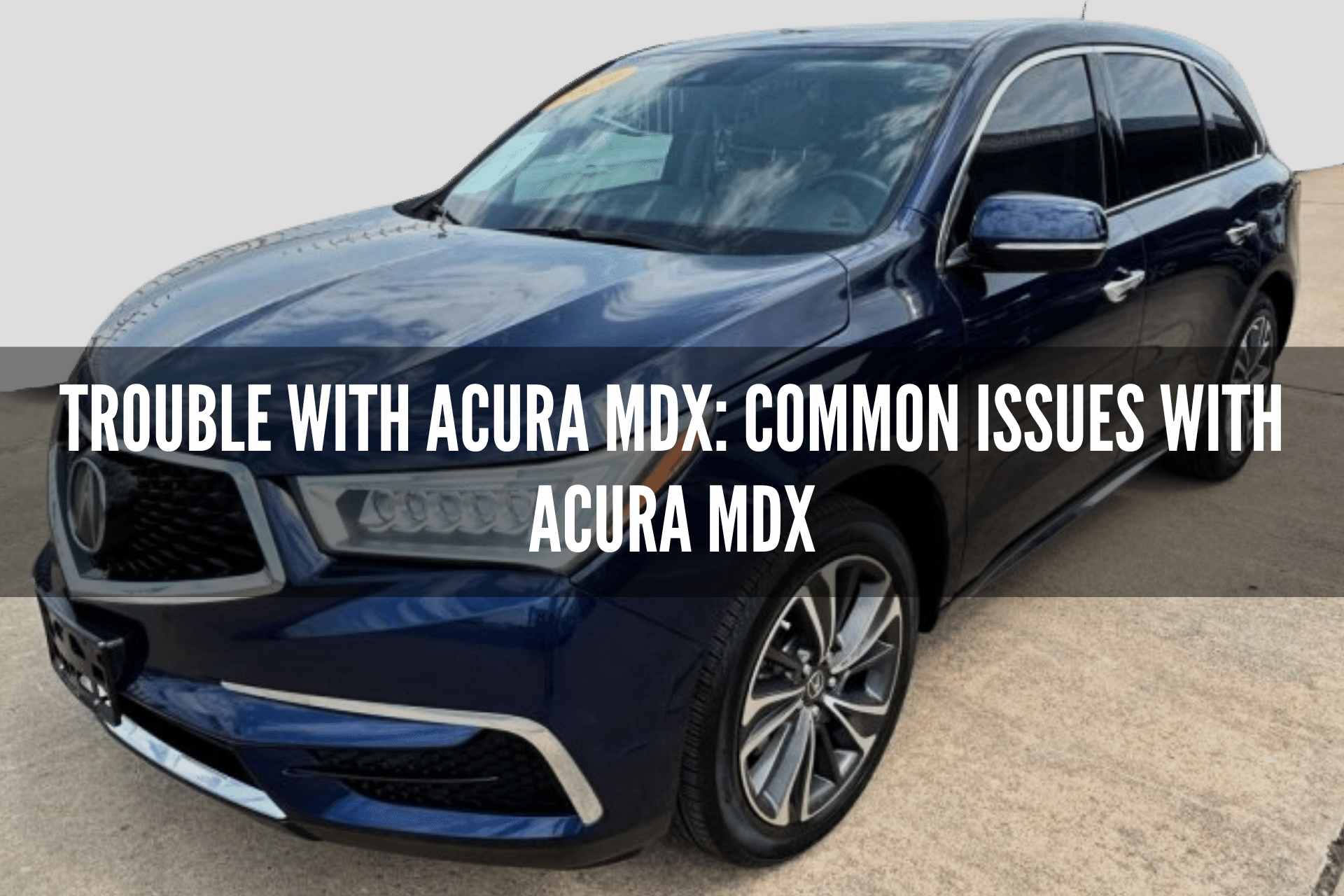 Trouble with Acura MDX Common Issues with Acura MDX