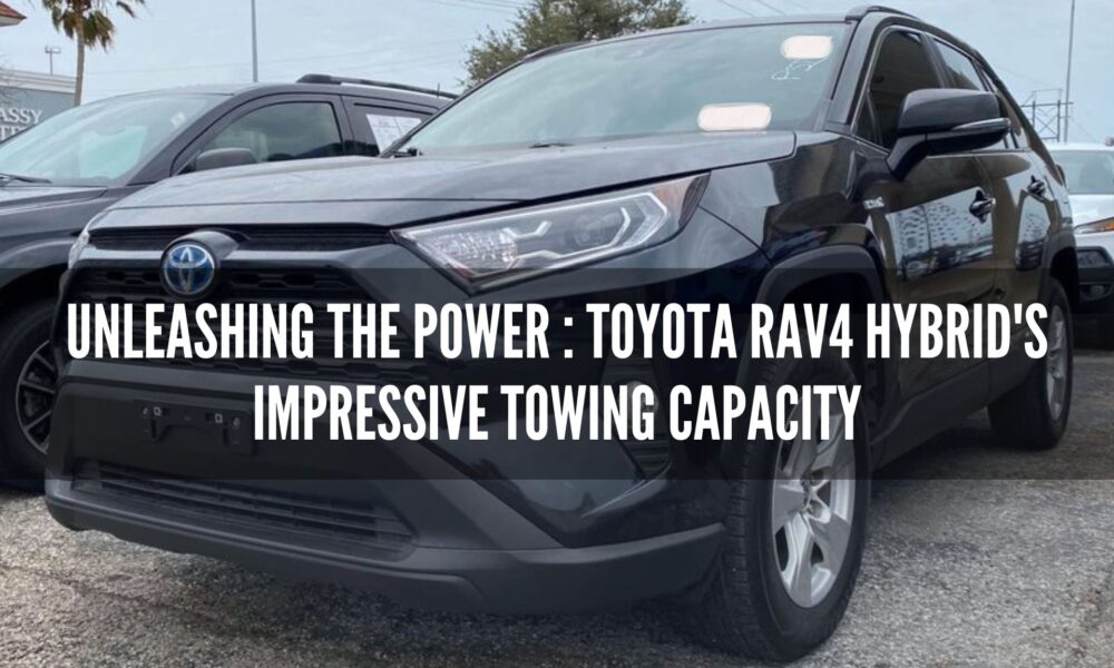 Toyota RAV4 Hybrid's Impressive Towing Capacity Gear Gan