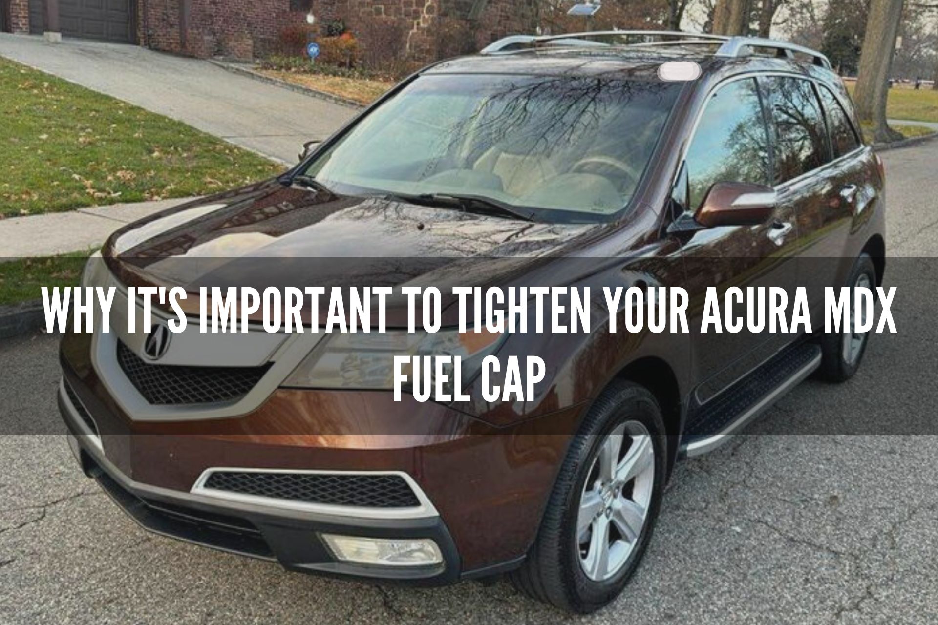 Why It's Important to Tighten Your Acura MDX Fuel Cap