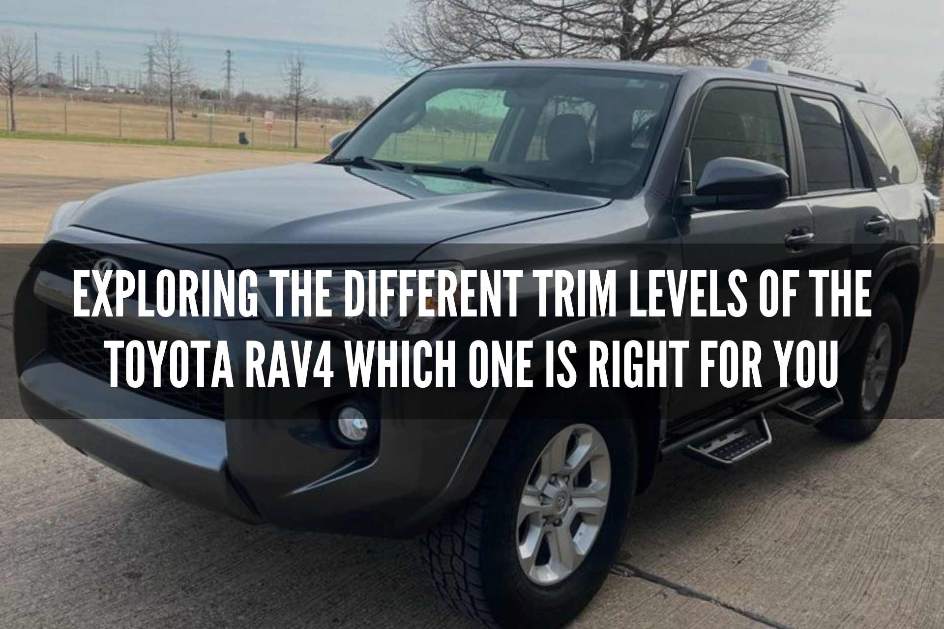 Exploring the Different Trim Levels of the Toyota RAV4 Which One Is Right for You