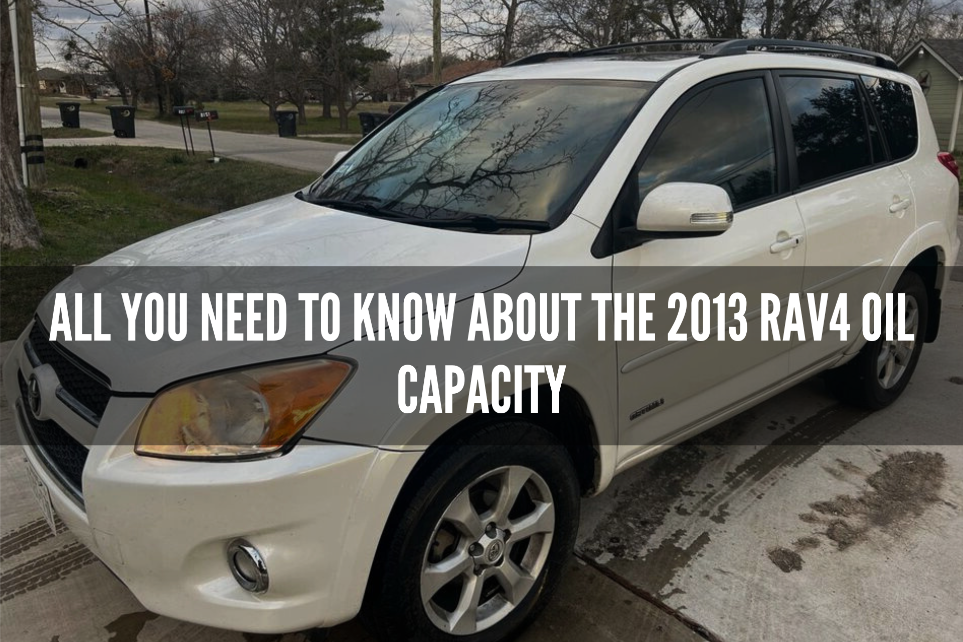 All You Need to Know About the 2013 Rav4 Oil Capacity