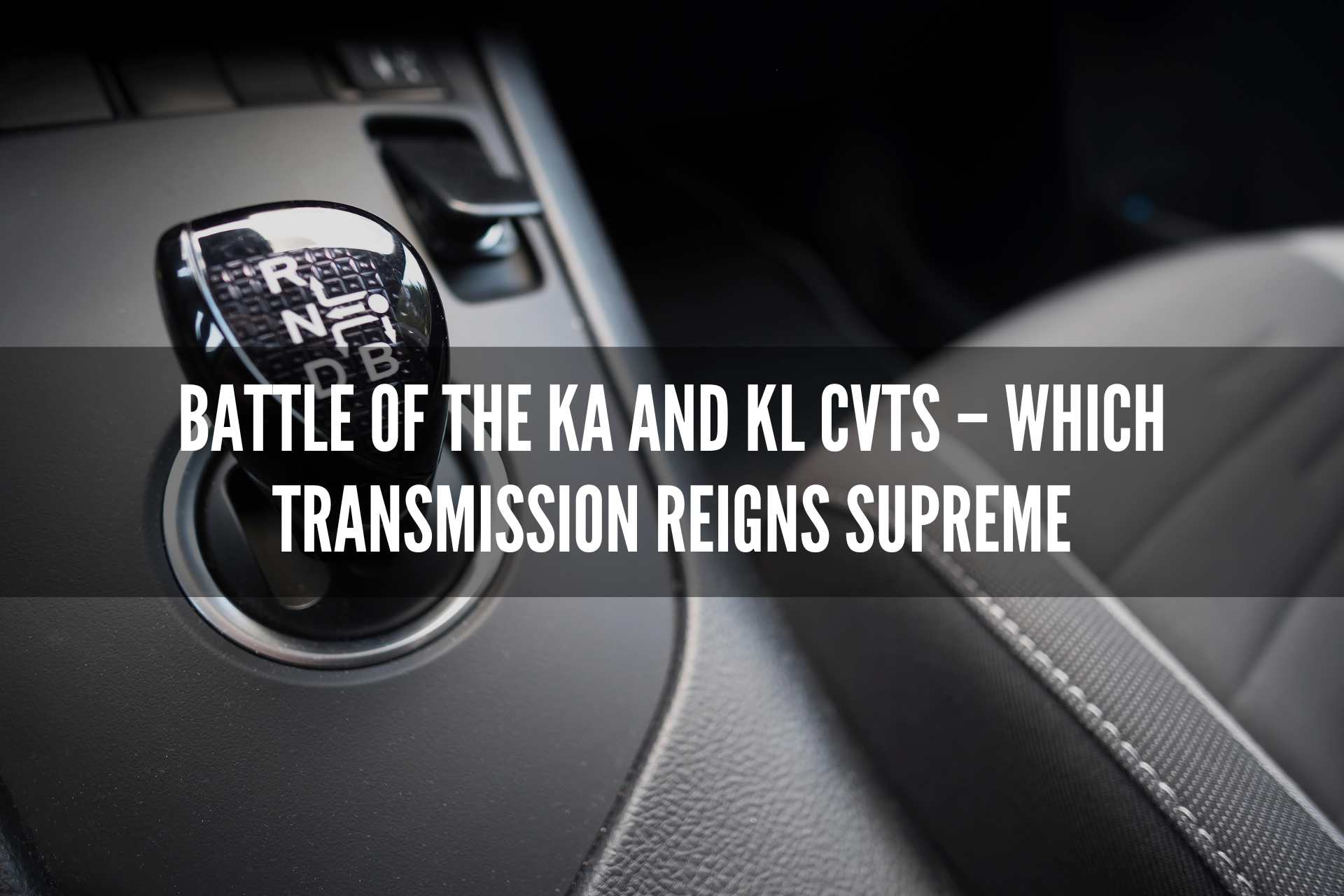 Battle of the KA and KL CVTs – Which Transmission Reigns Supreme?