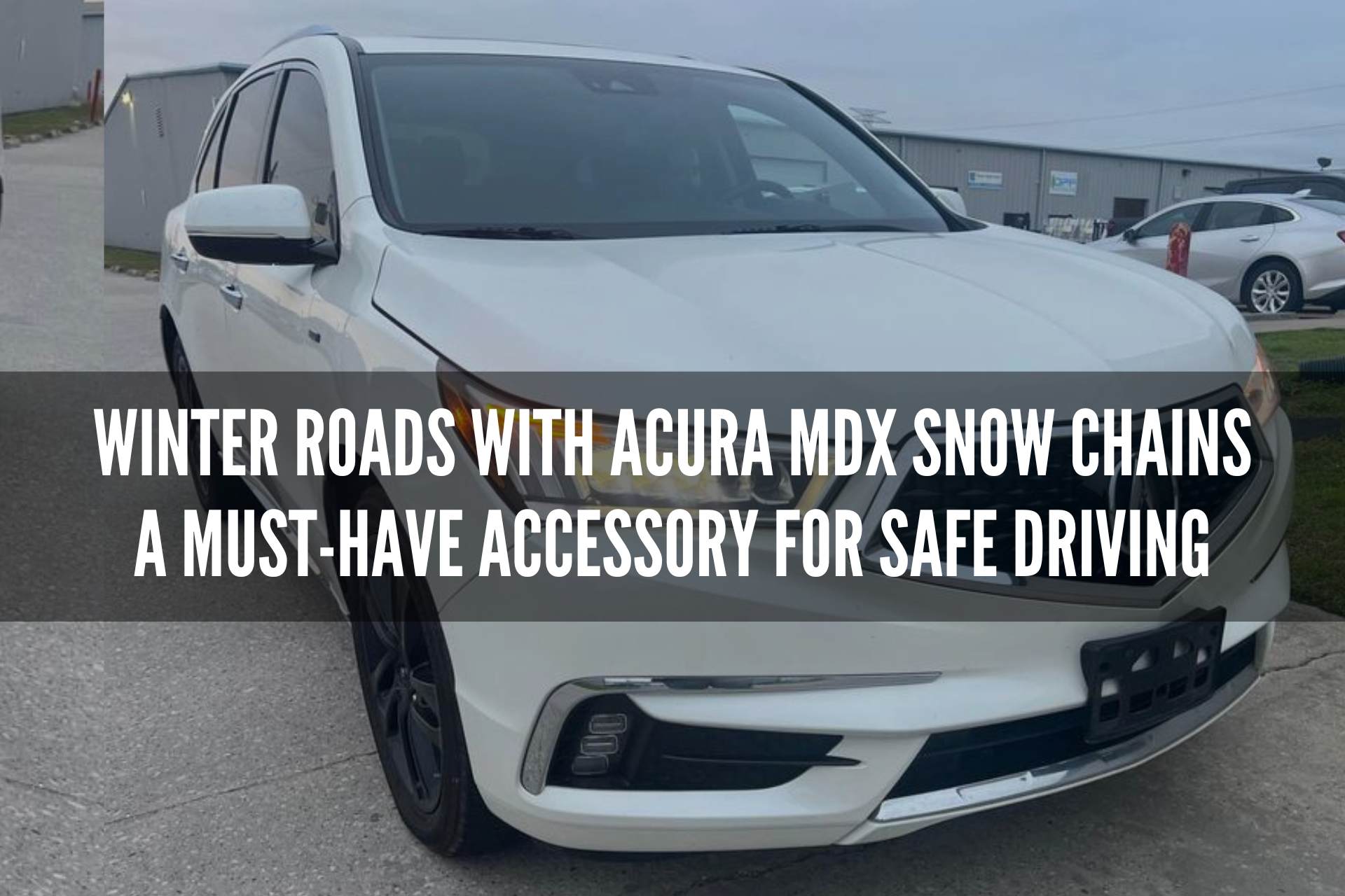 Conquer Winter Roads with Acura MDX Snow Chains: A Must-Have Accessory for Safe Driving