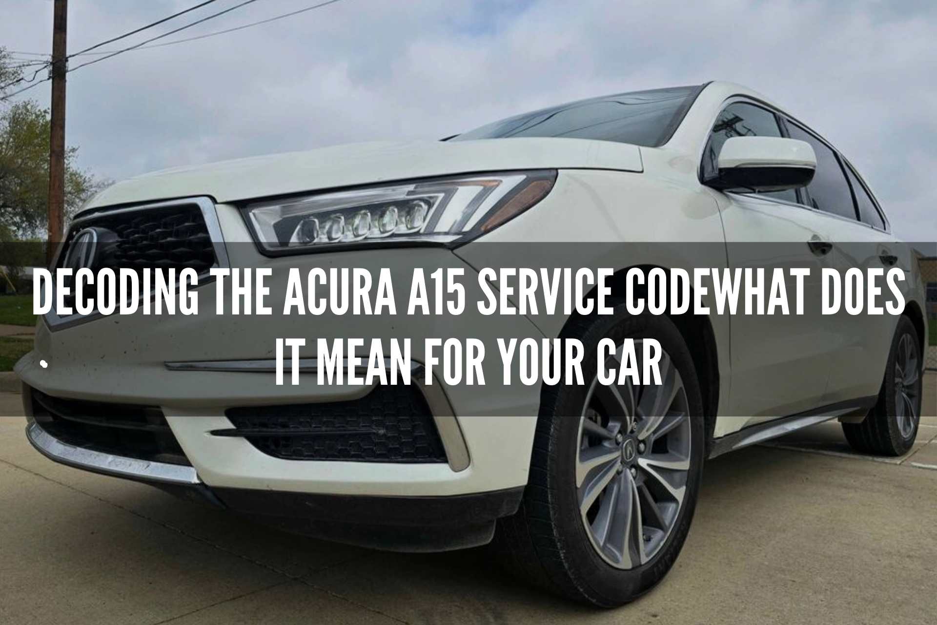 Decoding the Acura A15 Service Code: What Does It Mean for Your Car?