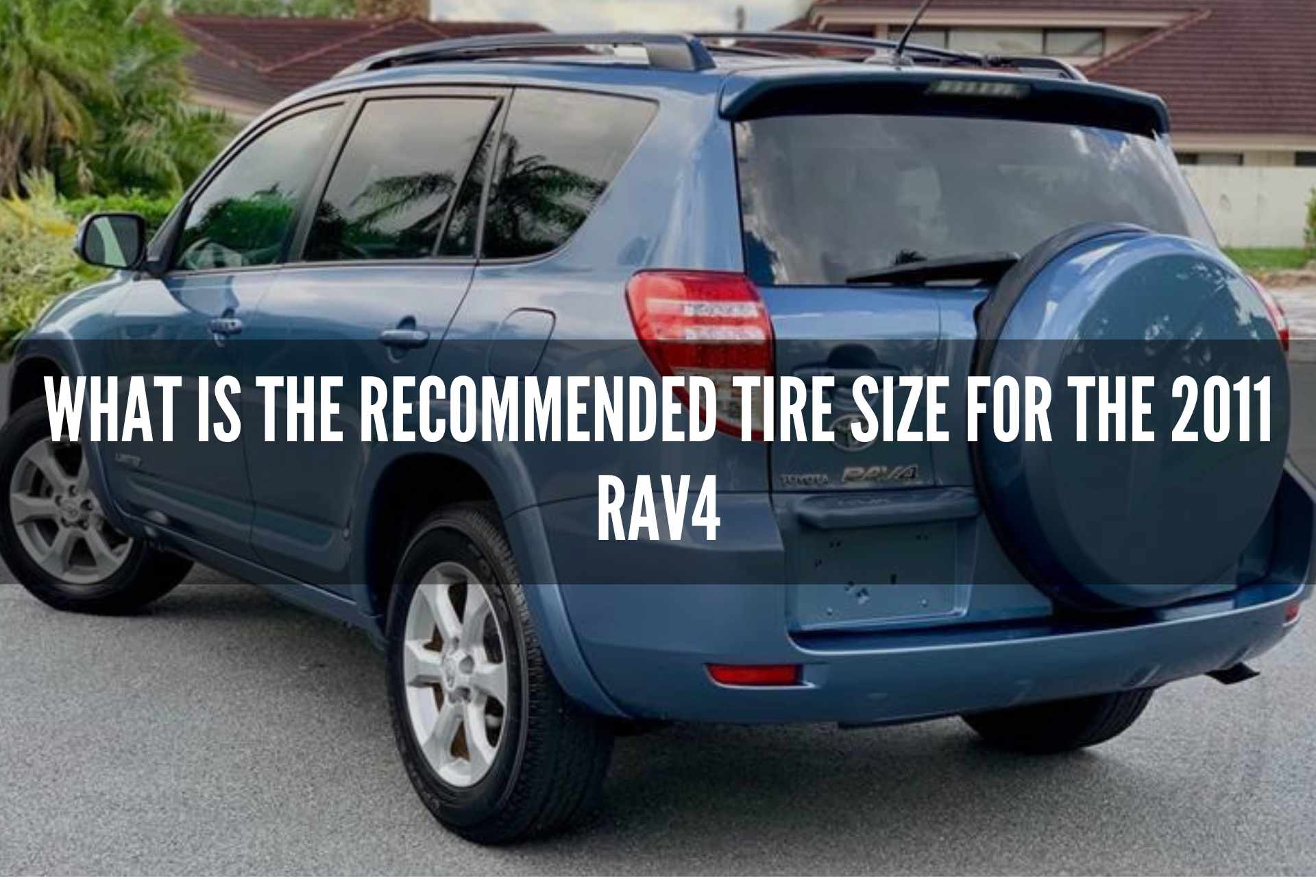 Everything You Need to Know About the 2011 RAV4 Tire Size