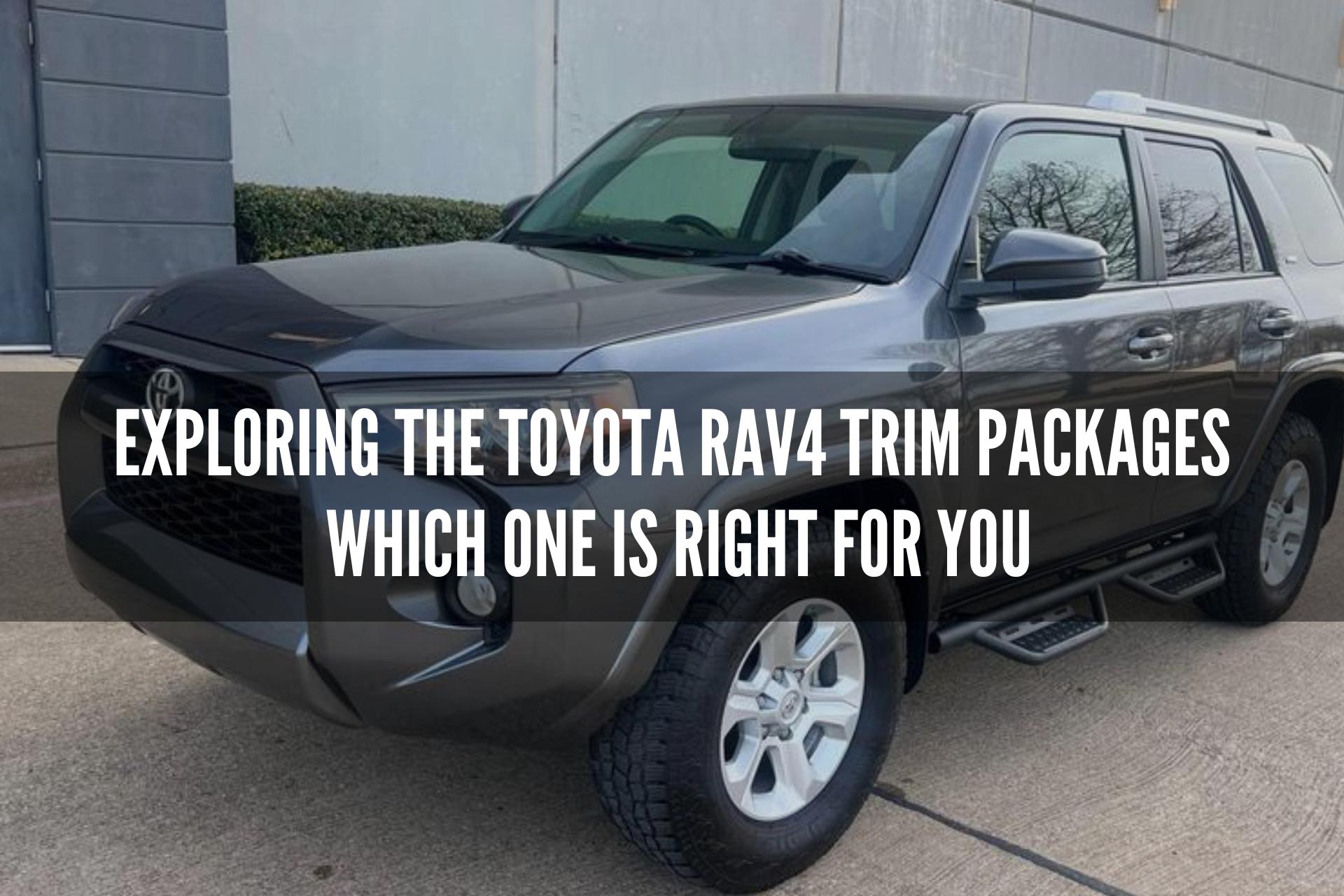 Exploring the Toyota RAV4 Trim Packages : Which One is Right for You?