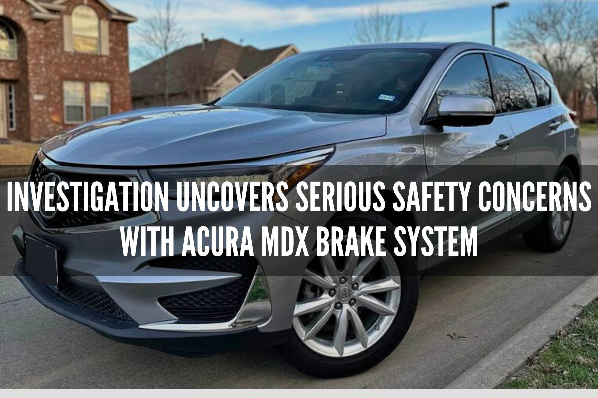 Investigation uncovers serious safety concerns with Acura MDX brake system