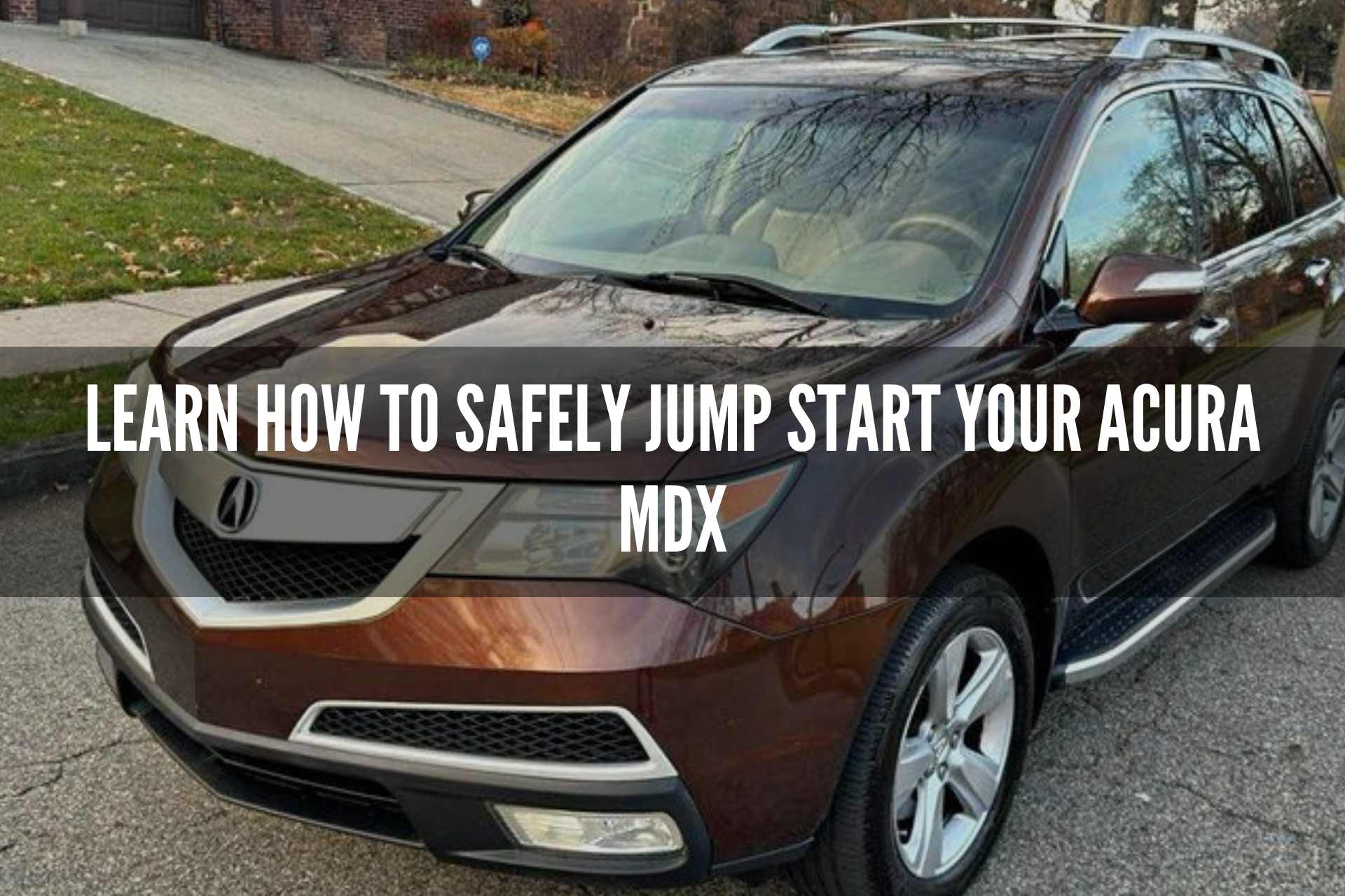 Learn How to Safely Jump Start Your Acura MDX