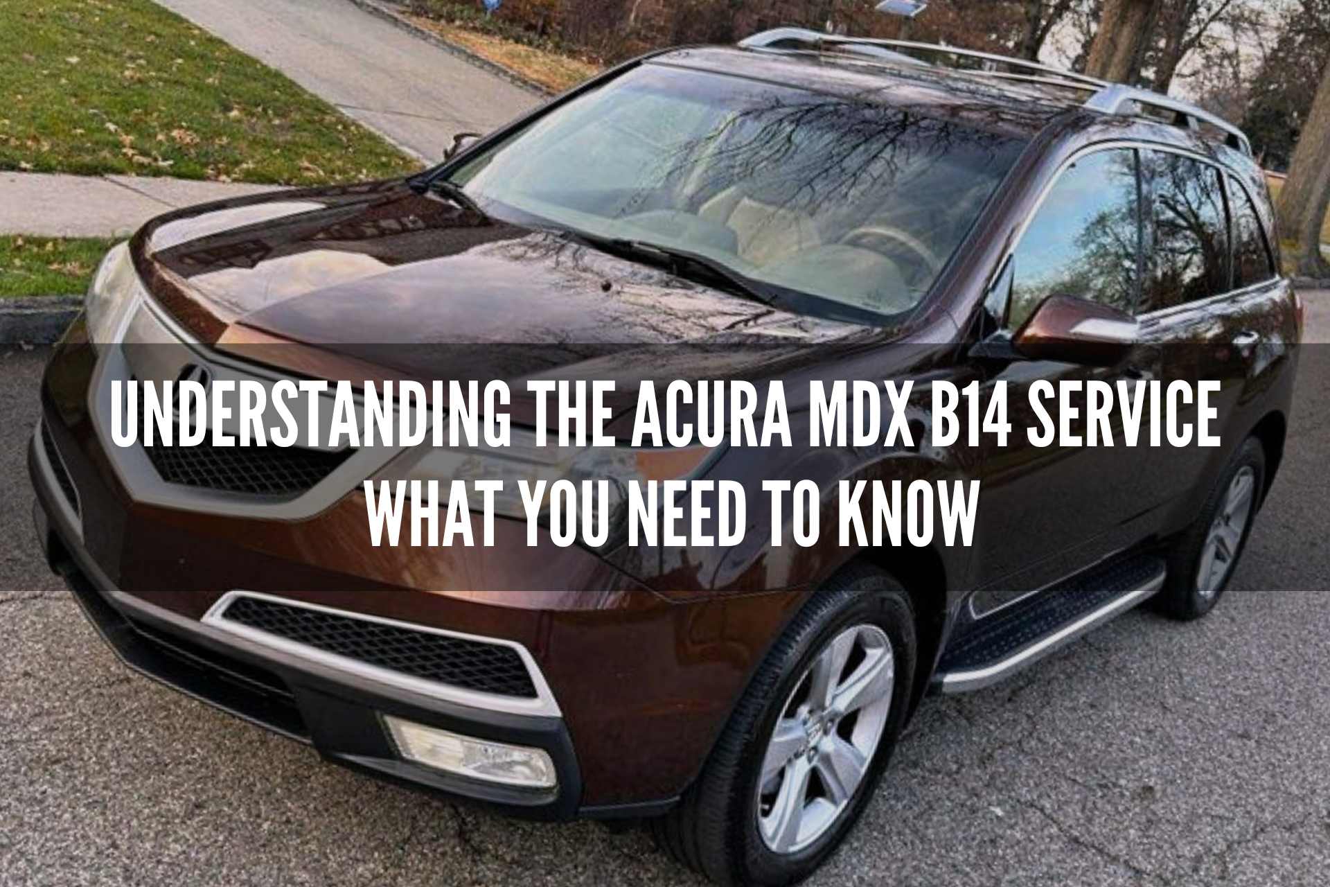 Understanding the Acura MDX B14 Service What You Need to Know