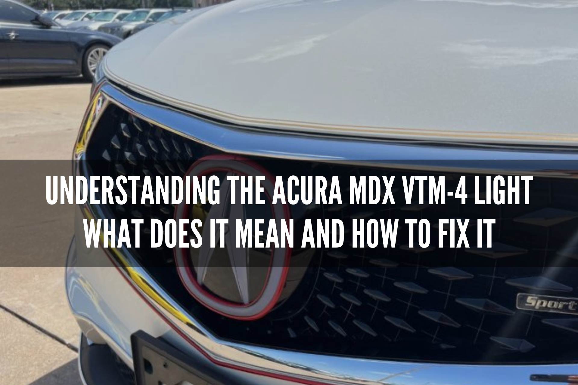 Understanding the Acura MDX VTM-4 Light : What Does It Mean and How to Fix It