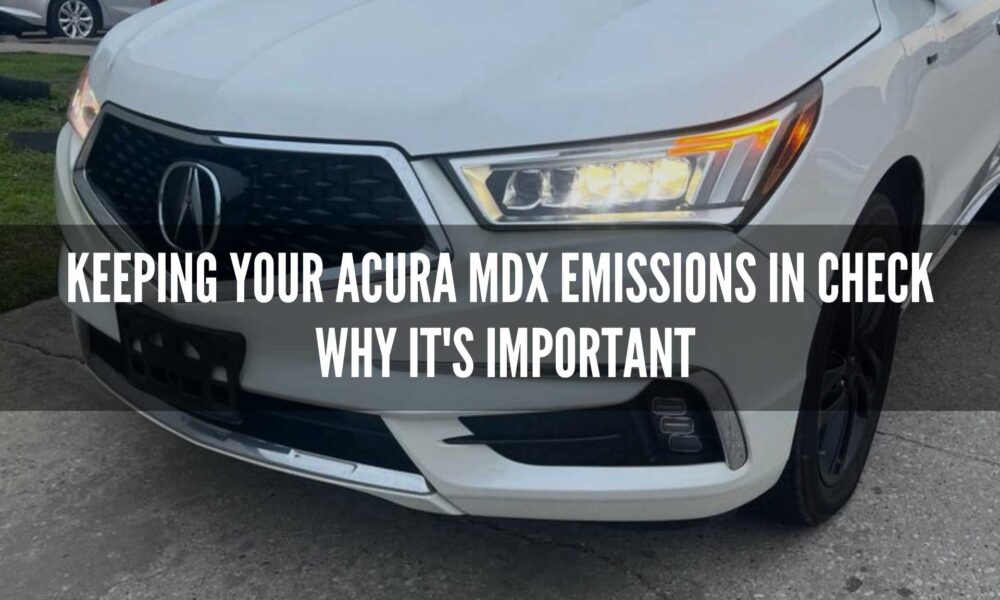 Keeping Your Acura MDX Emissions in Check : Why It's Important - Gear Gan