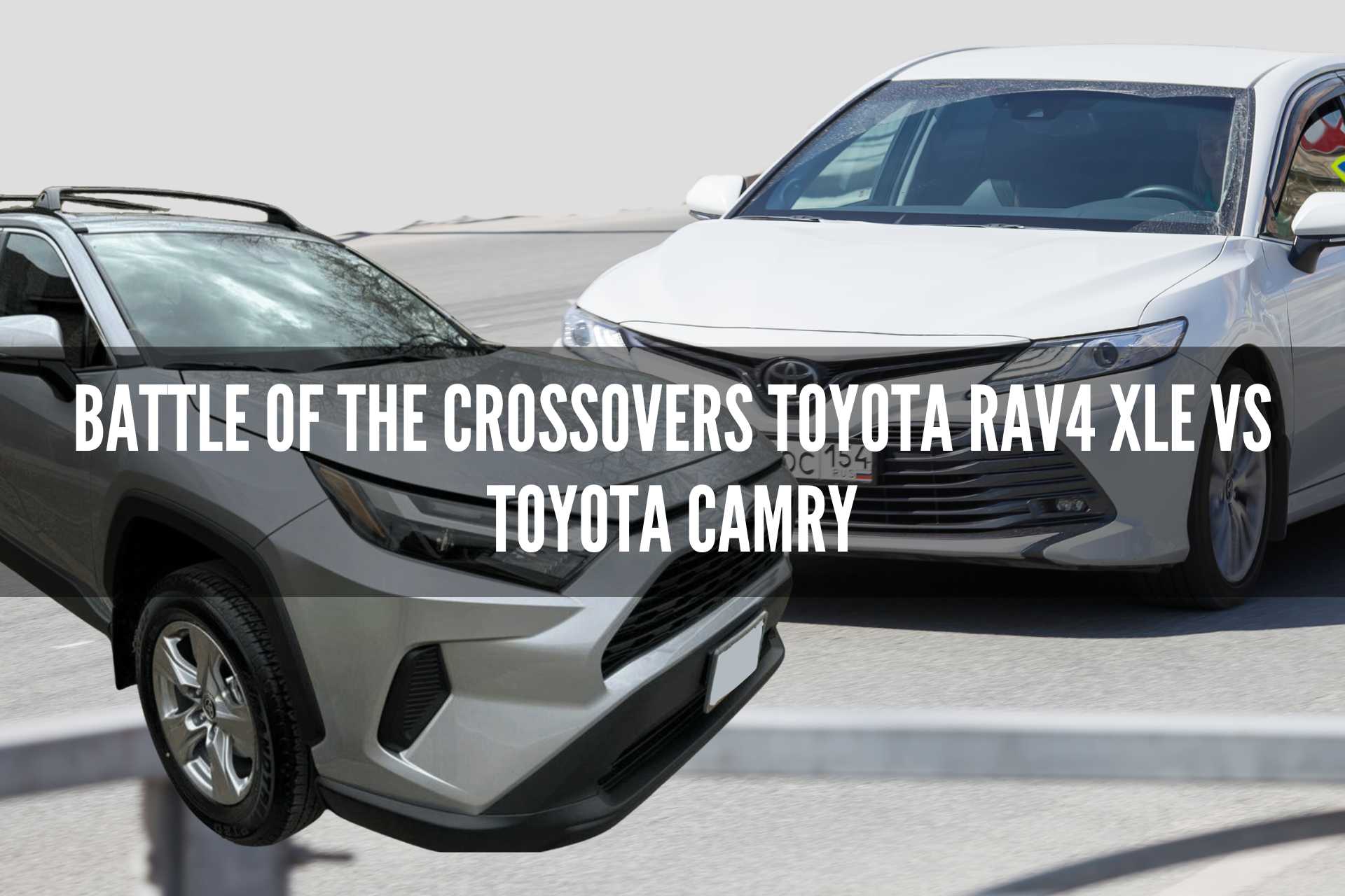 Battle of the Crossovers Toyota Rav4 XLE vs Toyota Camry