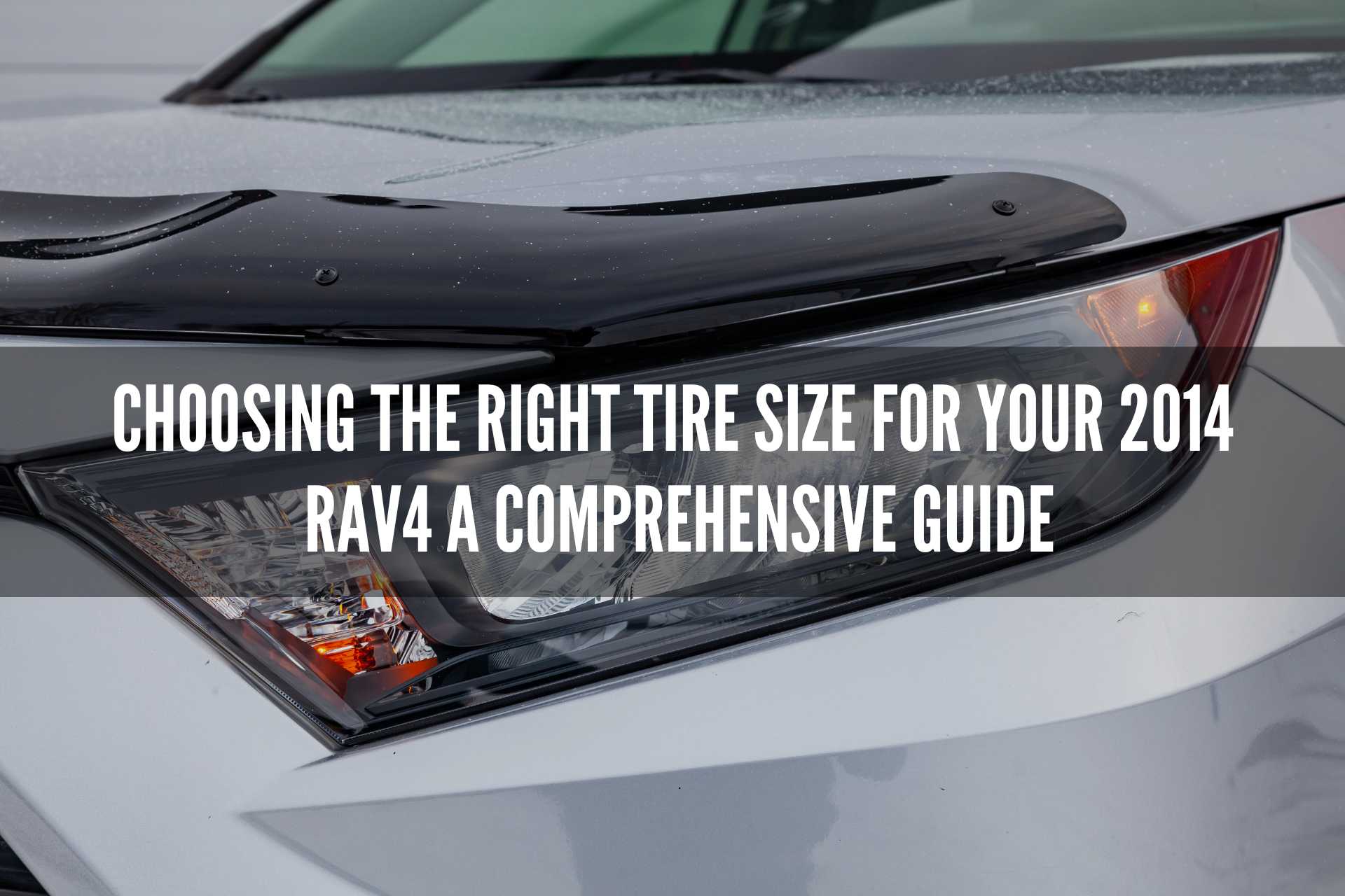 Choosing the Right Tire Size for Your 2014 Rav4 : A Comprehensive Guide