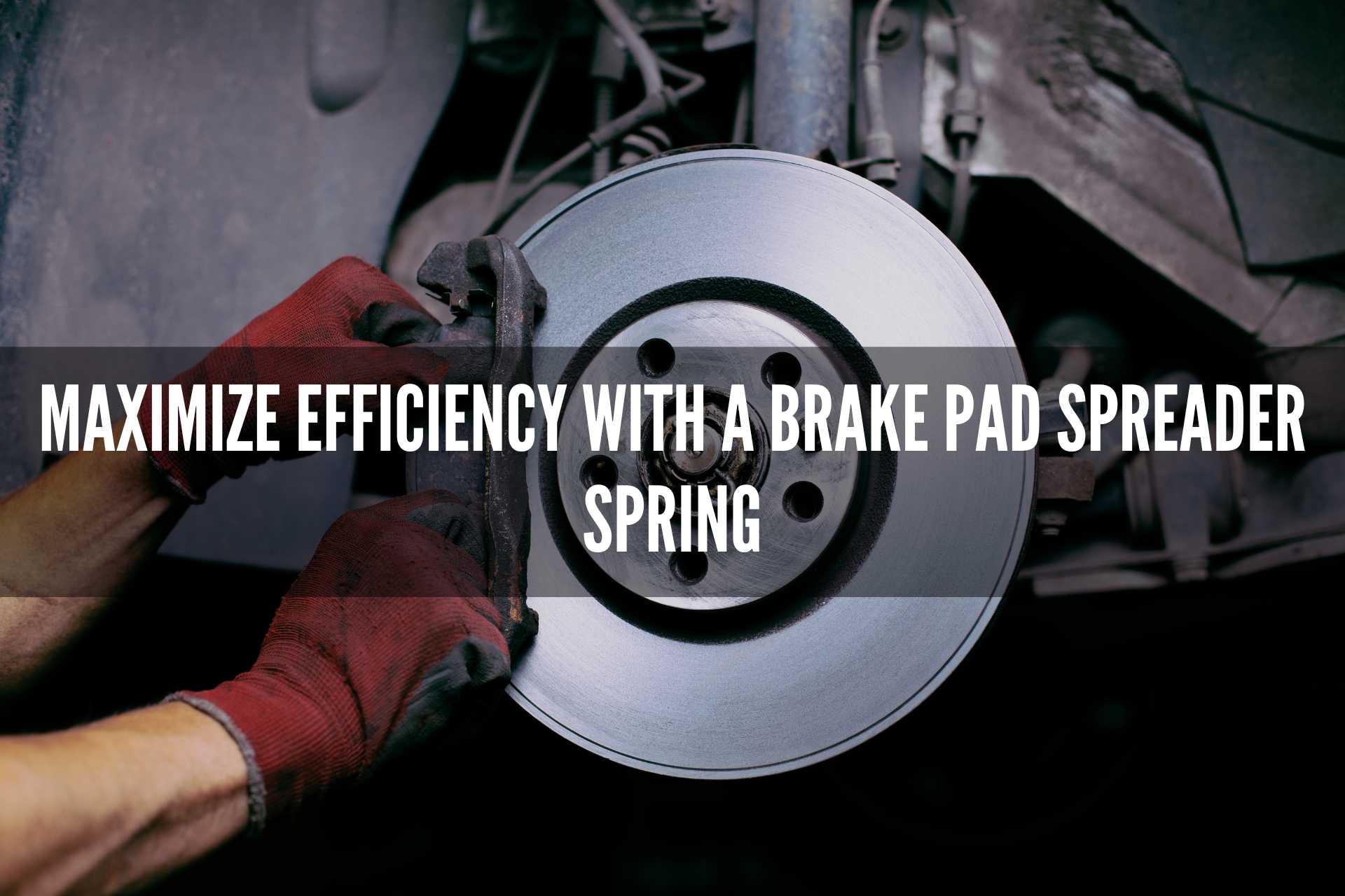 Maximize-Efficiency-with-a-Brake-Pad-Spreader-Spring