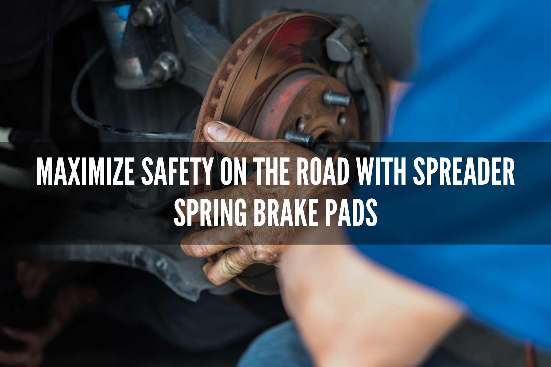 Maximize Safety on the Road with Spreader Spring Brake Pads