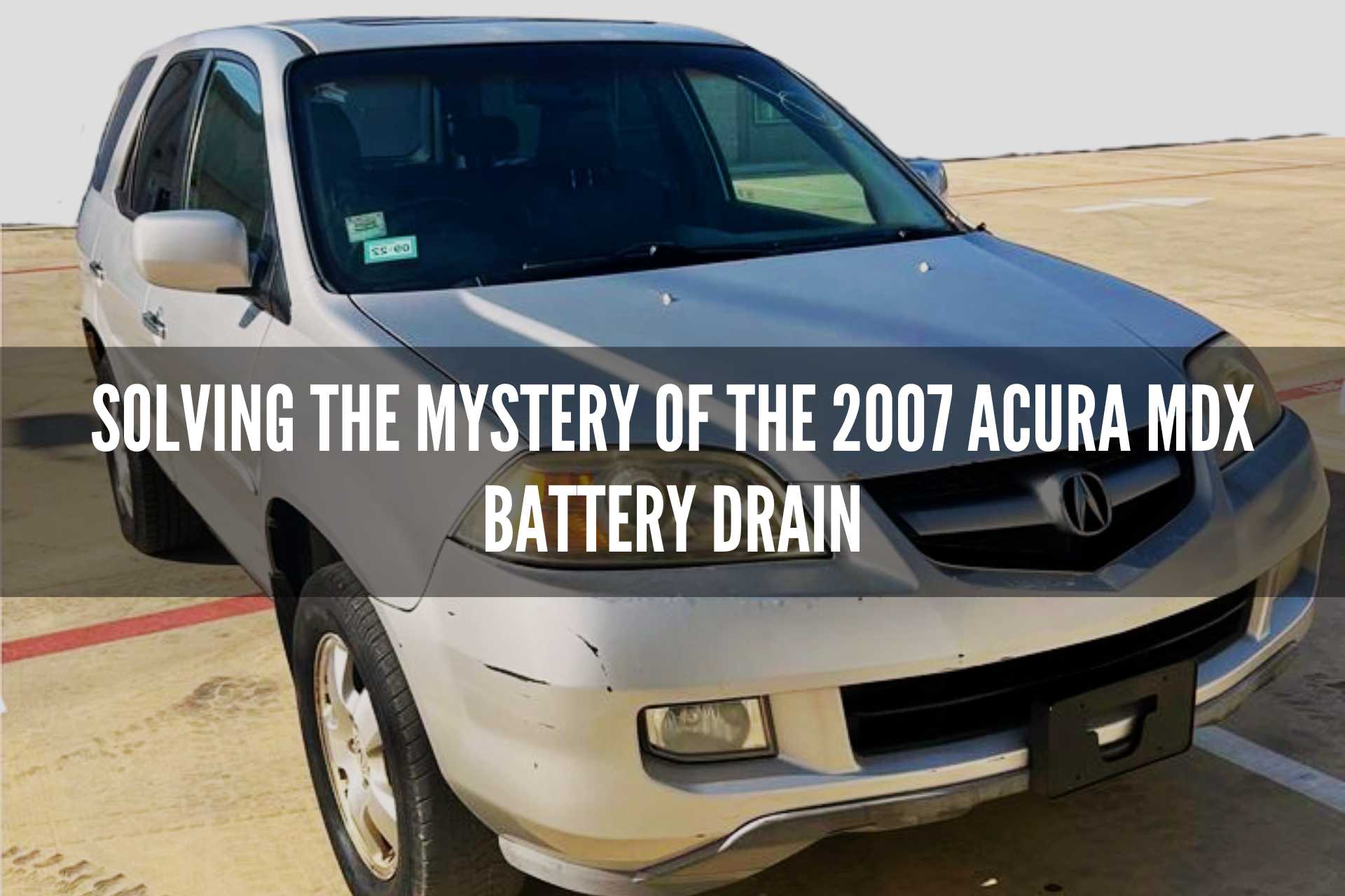 Solving the Mystery of the 2007 Acura MDX Battery Drain