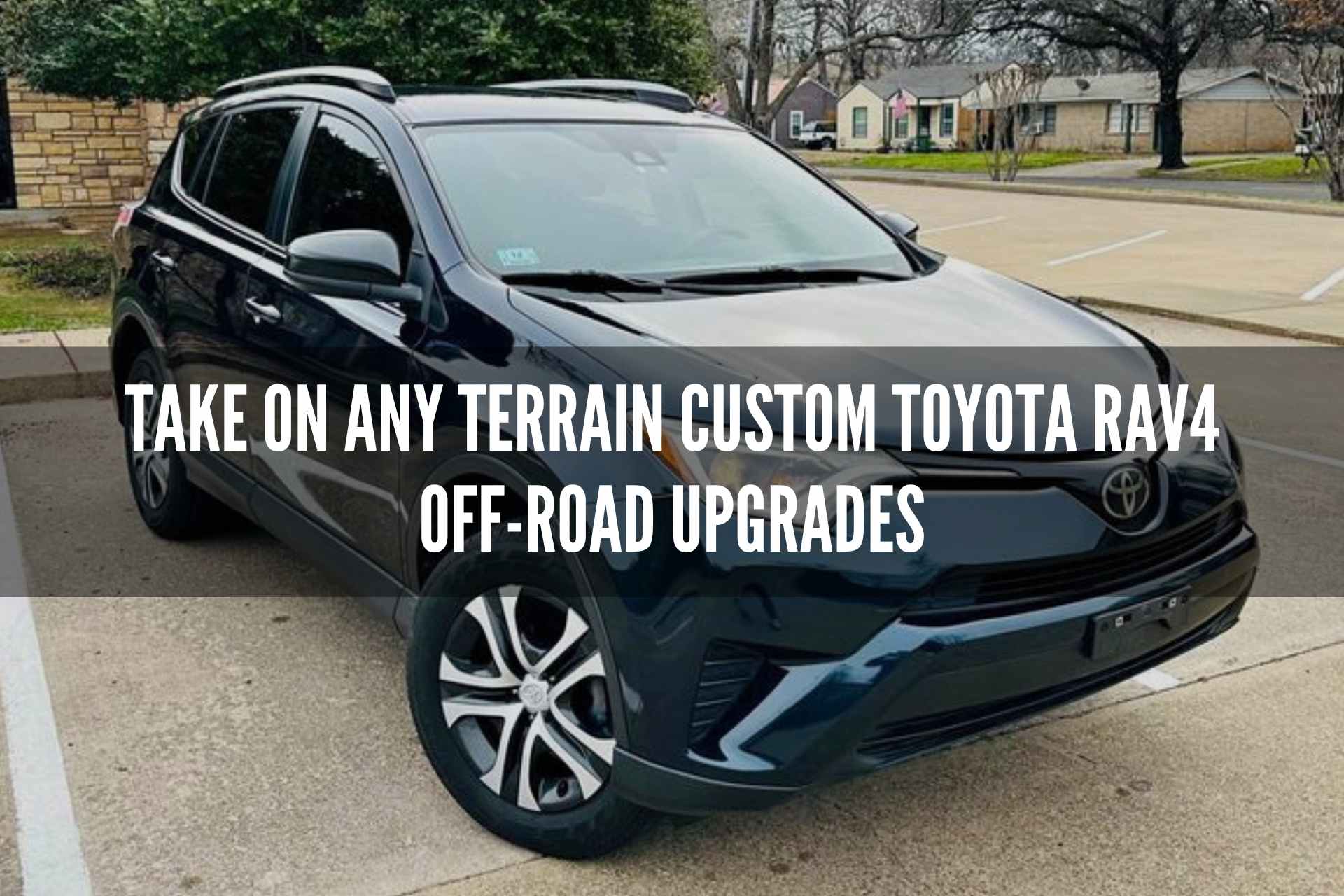 Take on Any Terrain Custom Toyota RAV4 Off-Road Upgrades