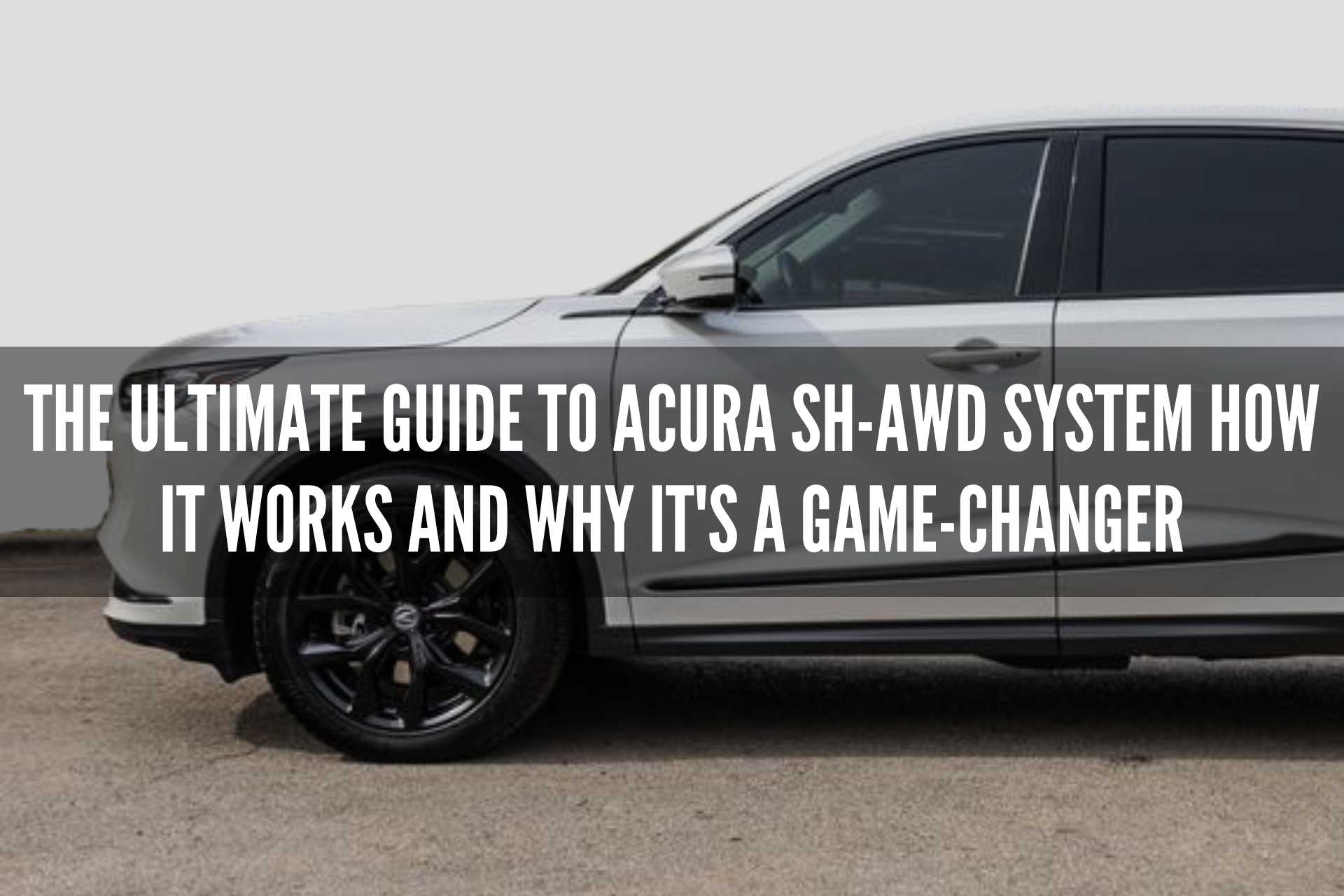 The Ultimate Guide to Acura SH-AWD System How it Works and Why It's a Game-Changer