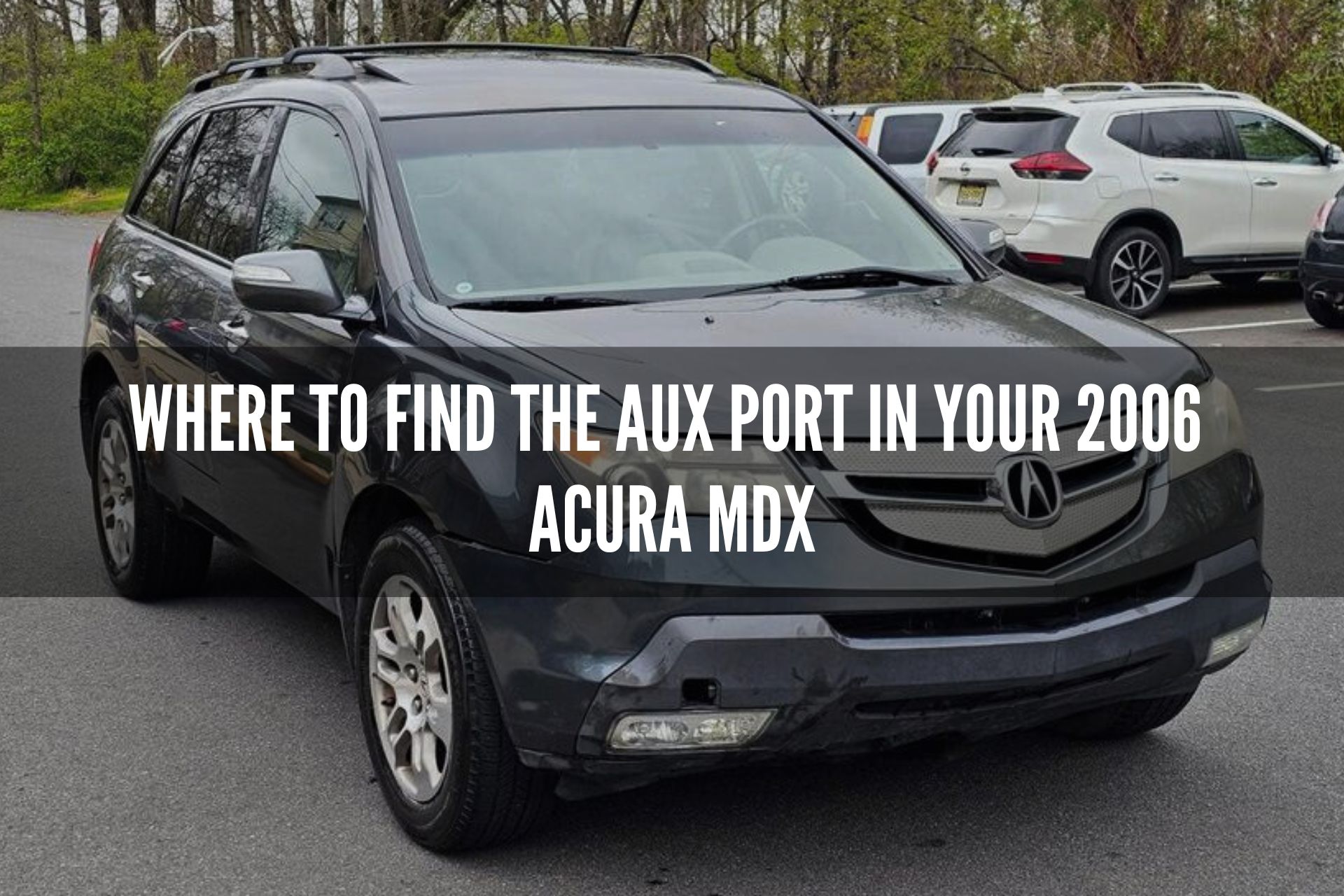 Where to Find the Aux Port in Your 2006 Acura MDX