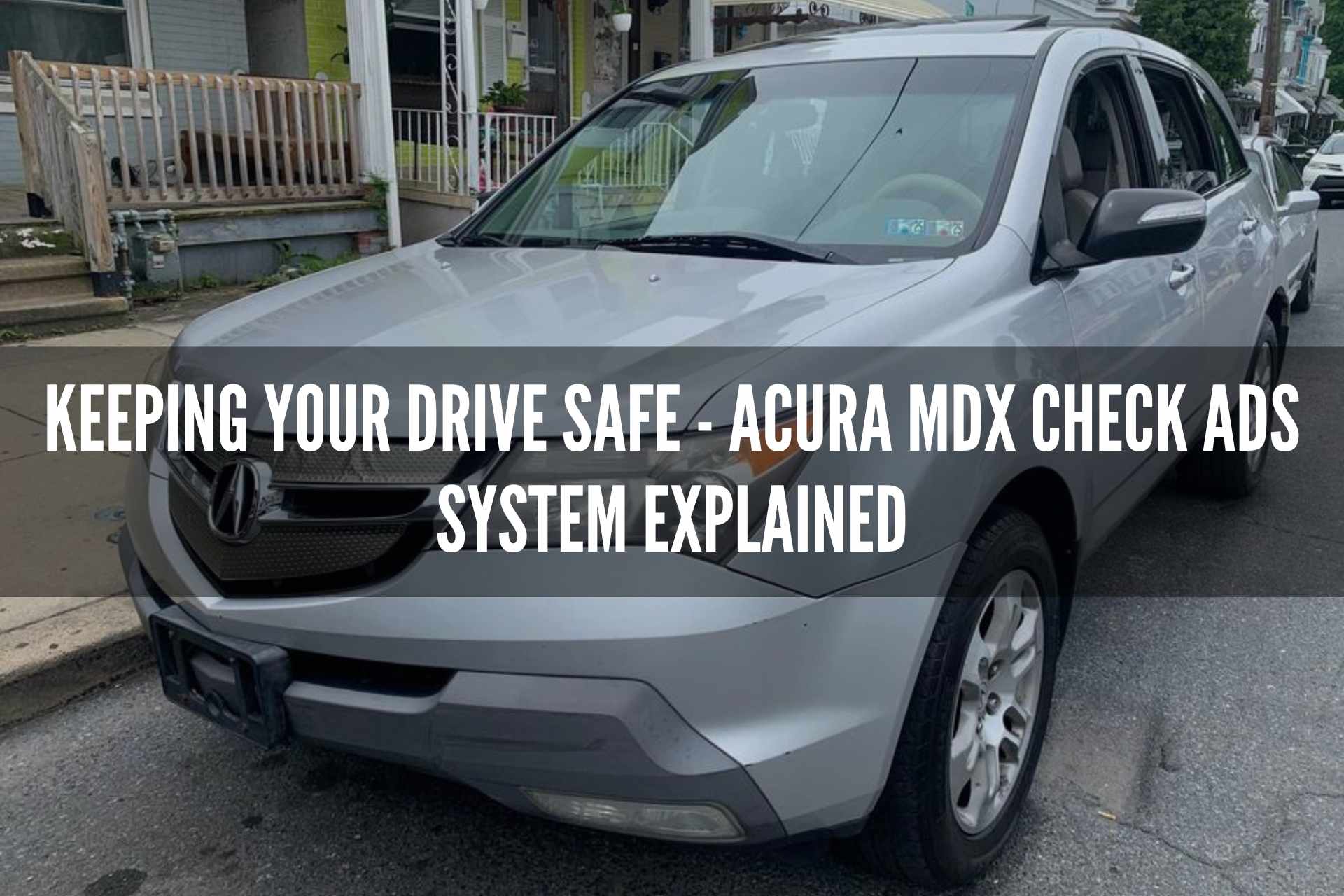 Keeping Your Drive Safe: Acura MDX Check Ads System Explained